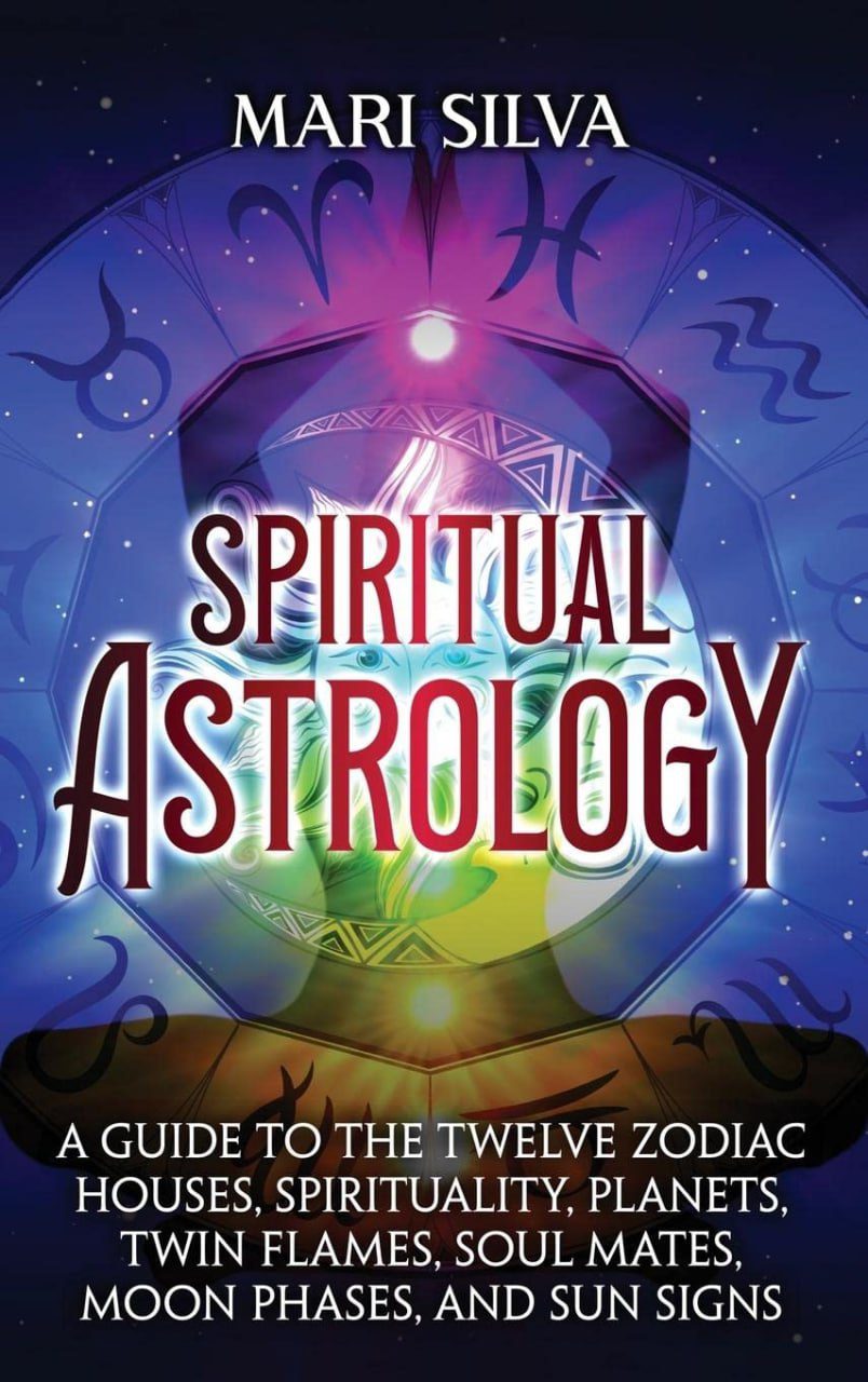 Spiritual Astrology A Guide To The Twelve Zodiac Houses Spirituality