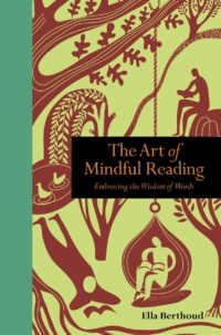 "The Art of Mindful Reading:Embracing the Wisdom of Words" by Ella Berthoud
