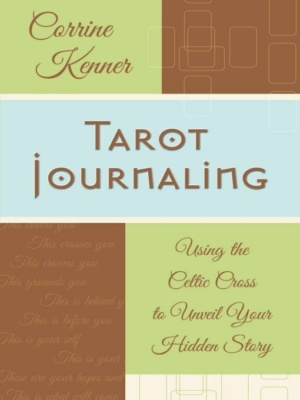 "Tarot Journaling: Using the Celtic Cross to Unveil Your Hidden Story" by Corrine Kenner