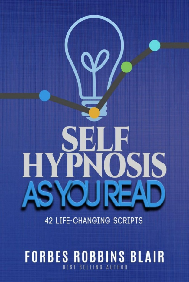 "Self Hypnosis As You Read: 42 Life Changing Scripts" by Forbes Robbins Blair