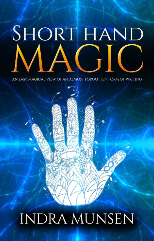 "Short Hand Magic: An Easy Magical View of an Almost Forgotten Form of Writing" by Indra Munson