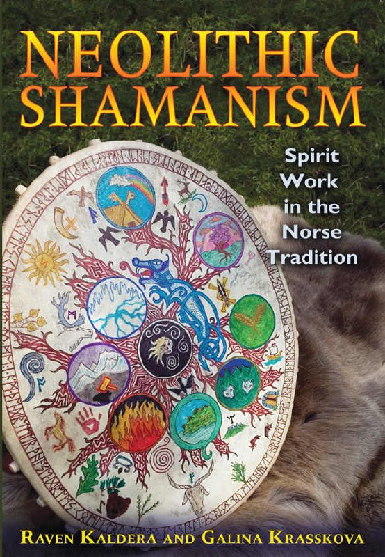 "Neolithic Shamanism: Spirit Work in the Norse Tradition" by Raven Kaldera and Galina Krasskova