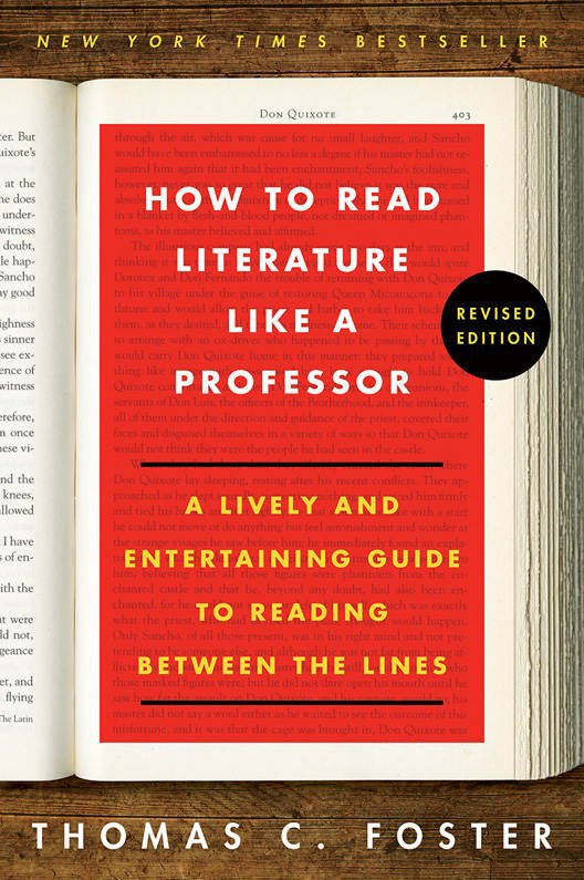 "How to Read Literature Like a Professor Revised: A Lively and Entertaining Guide to Reading Between the Lines" by Tomas C. Foster