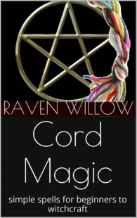 "Cord Magic: simple spells for beginners to witchcraft" by Raven Willow