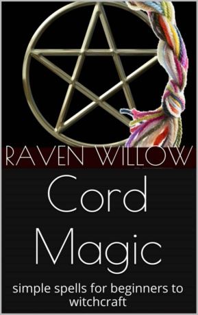 "Cord Magic: simple spells for beginners to witchcraft" by Raven Willow
