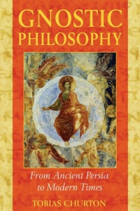 "Gnostic Philosophy: From Ancient Persia to Modern Times" by Tobias Churton