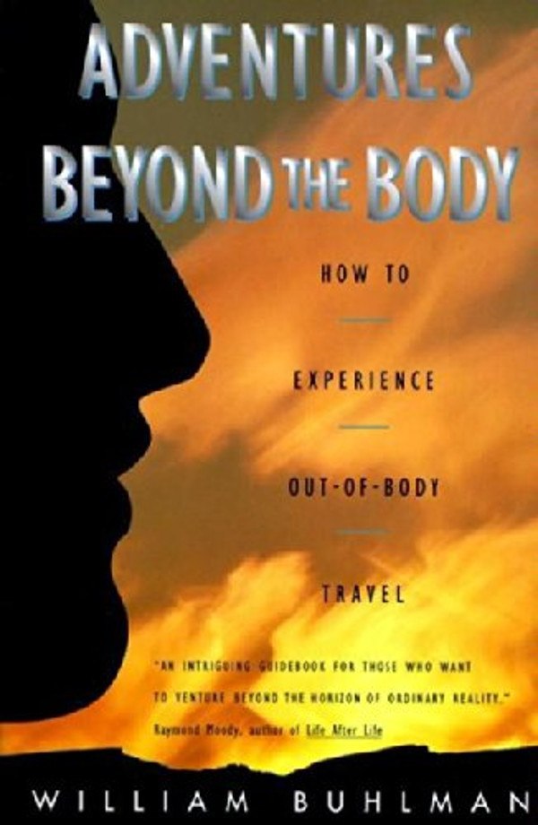 "Adventures Beyond the Body: How to Experience Out-of-Body Travel" by William Buhlman