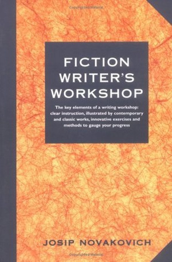 "Fiction Writer's Workshop" by Josip Novakovich (2nd edition)