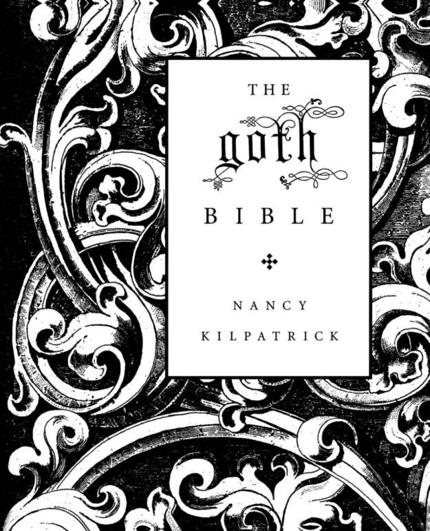 "The Goth Bible: A Compendium for the Darkly Inclined" by Nancy Kilpatrick