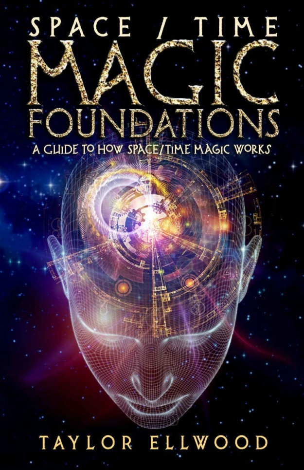 "Space/Time Magic Foundations: A Guide to How Space/Time Magic Works" by Taylor Ellwood (How Space Time Magic Works Book 1)