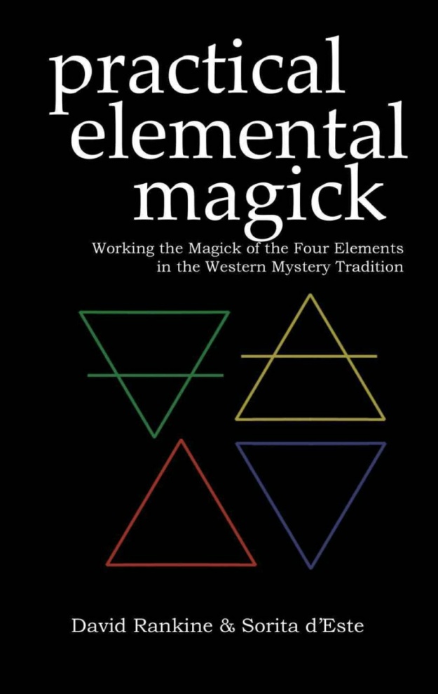 Practical Elemental Magick: A guide to the four elements (Air, Fire, Water & Earth) in the Western Esoteric Tradition" by David Rankine and Sorita d'Este