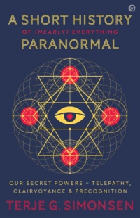 "A Short History of (Nearly) Everything Paranormal: Our Secret Powers: Telepathy, Clairvoyance and Precognition" by Terje G. Simonsen