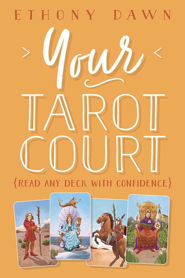 "Your Tarot Court: Read Any Deck With Confidence" by Ethony Dawn