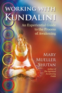 "Working with Kundalini: An Experiential Guide to the Process of Awakening" by Mary Mueller Shutan