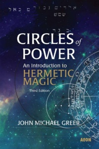 "Circles of Power: An Introduction to Hermetic Magic" by John Michael Greer