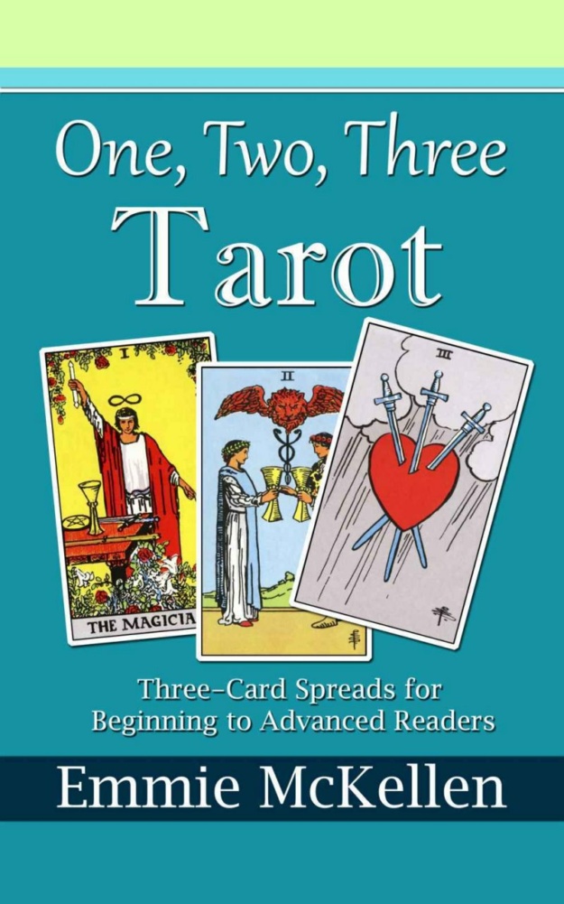 "One, Two, Three, Tarot: Three-Card Spreads for Beginning to Advanced Readers" by Emmie McKellen