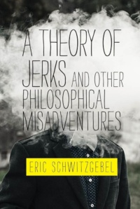 "A Theory of Jerks and Other Philosophical Misadventures" by Eric Schwitzgebel