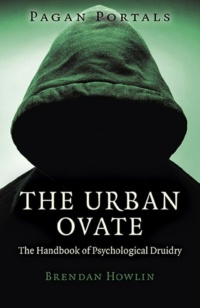 "The Urban Ovate: The Handbook of Psychological Druidry" by Brendan Howlin (Pagan Portals)