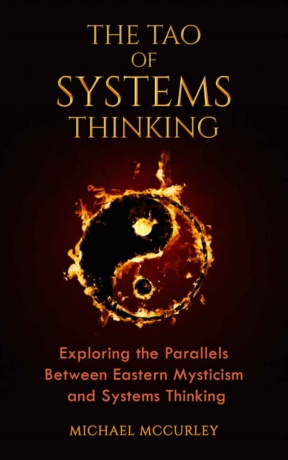 "The Tao of Systems Thinking: Exploring the Parallels Between Eastern Mysticism and Systems Thinking" by Michael McCurley