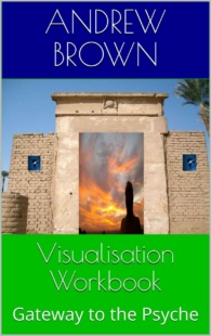 "Visualisation Workbook: Gateway to the Psyche" by Andrew Brown