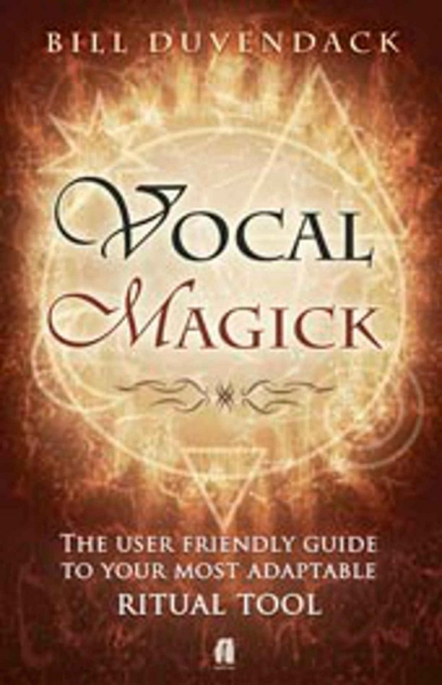 "Vocal Magick: The User Friendly Guide to your Most Adaptable Ritual Tool" by Bill Duvendack