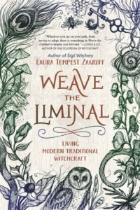 "Weave the Liminal: Living Modern Traditional Witchcraft" by Laura Tempest Zakroff