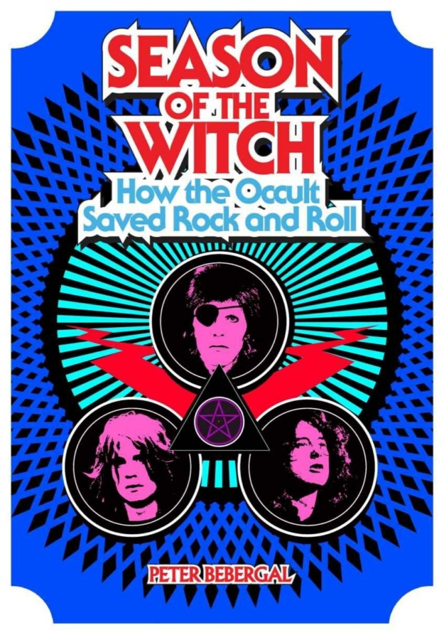 "Season of the Witch: How the Occult Saved Rock and Roll" by Peter Bebergal