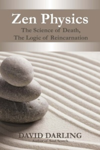 "Zen Physics, The Science of Death, the Logic of Reincarnation" by David Darling
