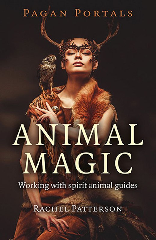 "Animal Magic: Working With Spirit Animal Guides" by Rachel Patterson (Pagan Portals)