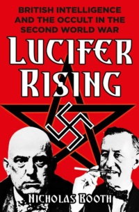 "Lucifer Rising: British Intelligence and the Occult in the Second World War" by Nicholas Booth
