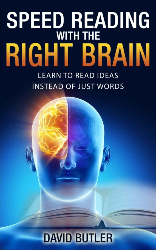 "Speed Reading with the Right Brain: Learn to Read Ideas Instead of Just Words" by David Butler
