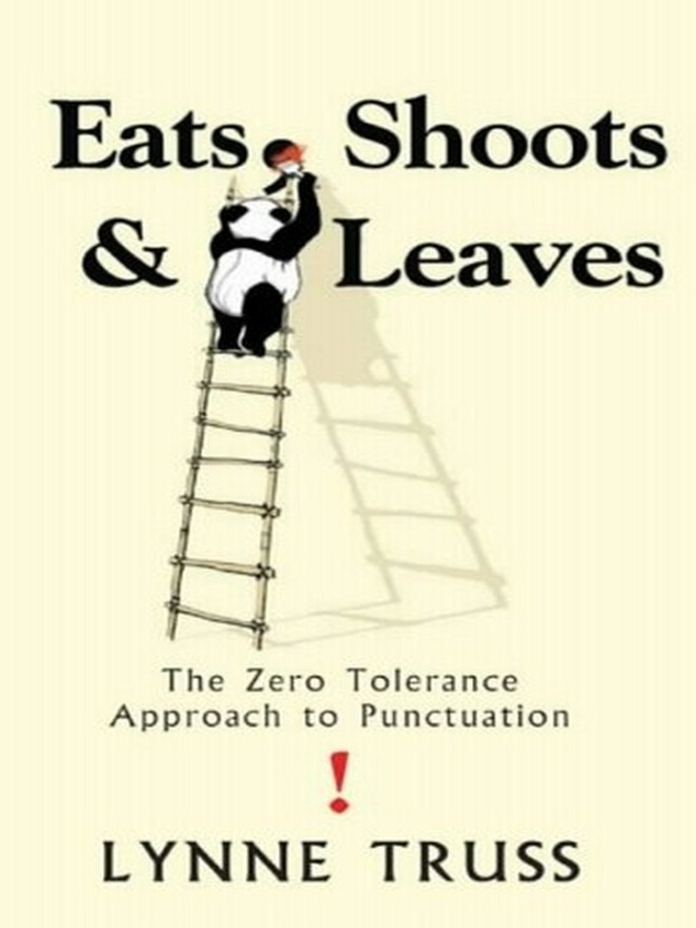 "Eats, Shoots & Leaves: The Zero Tolerance Approach to Punctuation" by Lynne Truss