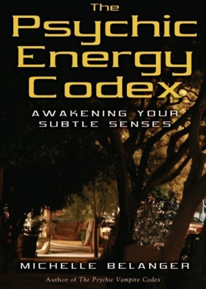 "The Psychic Energy Codex: Awakening Your Subtle Senses" by Michelle Belanger