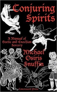 "Conjuring Spirits: A Manual of Goetic and Enochian Sorcery" by Michael Osiris Snuffin