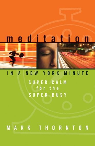 "Meditation in a New York Minute: Super Calm for the Super Busy" by Mark Thornton