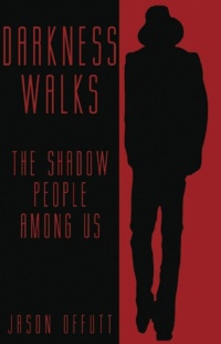 "Darkness Walks: The Shadow People Among Us" by Jason Offutt