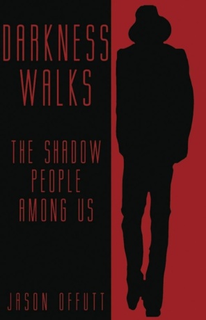 "Darkness Walks: The Shadow People Among Us" by Jason Offutt