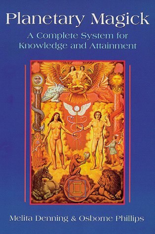 "Planetary Magick: A Complete System for Knowledge and Attainment" by Melita Denning and Osborne Phillips