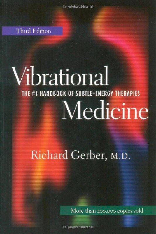 "Vibrational Medicine: The #1 Handbook of Subtle-Energy Therapies" by Richard Gerber (3rd edition)