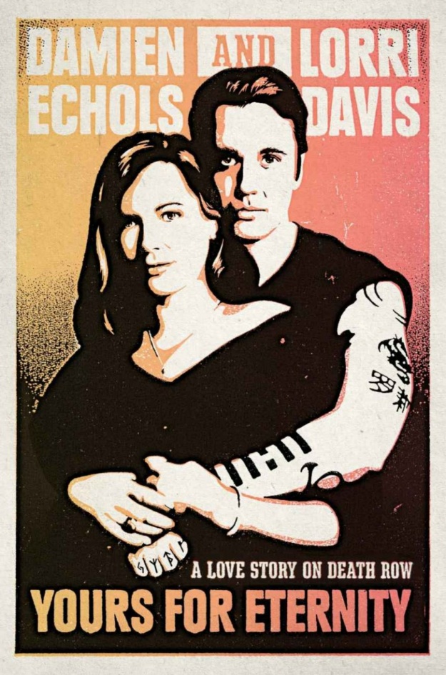 "Yours for Eternity: A Love Story on Death Row" by Damien Echols and Lorri Davis