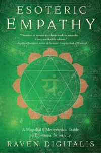 "Esoteric Empathy: A Magickal & Metaphysical Guide to Emotional Sensitivity" by Raven Digitalis