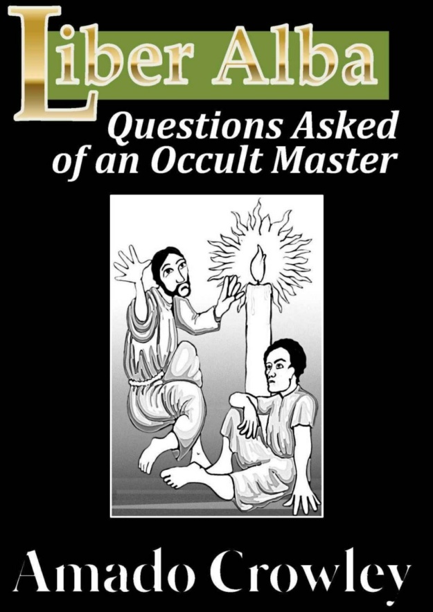 "Liber Alba: Questions Asked of an Occult Master" by Amado Crowley