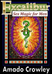"Excalibur: Sex Magic for Men" by Amado Crowley