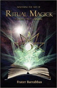 "Mastering the Art of Ritual Magick Volume 2: Grimoire" by Frater Barrabbas