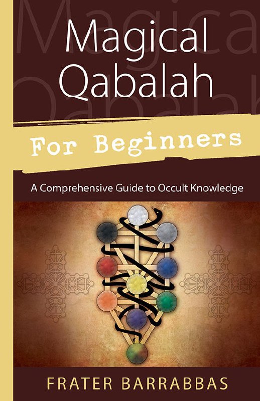 "Magical Qabalah for Beginners: A Comprehensive Guide to Occult Knowledge" by Frater Barrabbas
