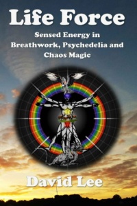 "Life Force: Sensed energy in breathwork, psychedelia and chaos magic" by David Lee