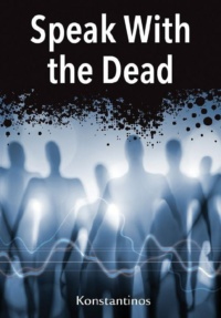 "Speak with the Dead: Seven Methods for Spirit Communication" by Konstantinos