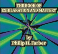 "The Book of Exhilaration and Mastery" by Philip H. Farber