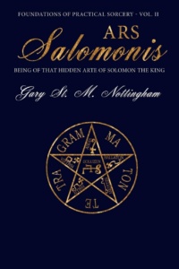 "Ars Salomonis: Being of that Hidden Arte of Solomon the King" by Gary St. M. Nottingham (Foundations of Practical Sorcery Book 2)