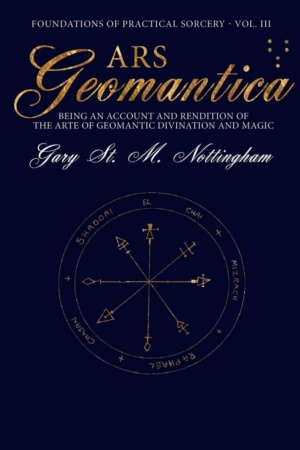 "Ars Geomantica: Being an Account and Rendition of the Arte of Geomantic Divination and Magic" by Gary St. M. Nottingham (Foundations of Practical Sorcery Book 3)